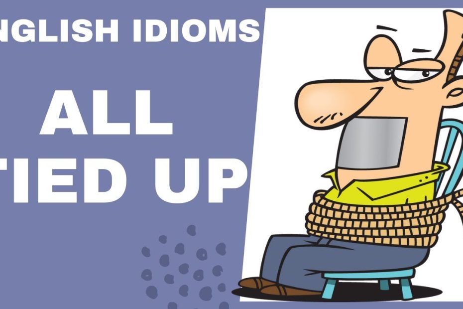 English Idiom - All Tied Up - Youtube